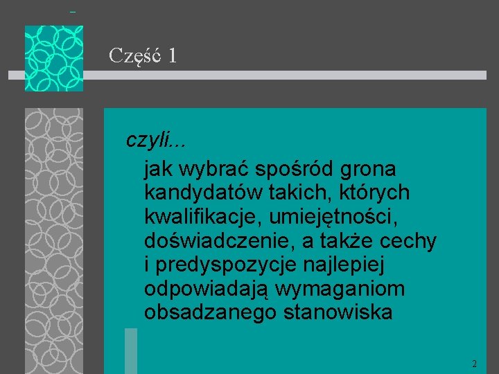 Część 1 czyli. . . jak wybrać spośród grona kandydatów takich, których kwalifikacje, umiejętności,