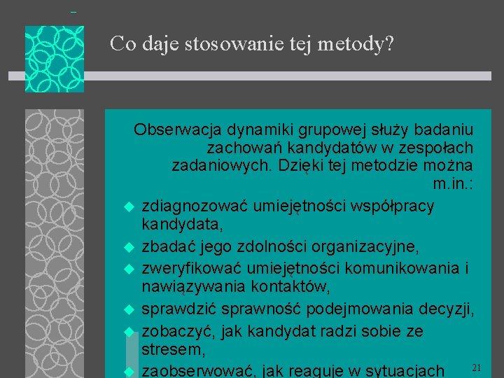 Co daje stosowanie tej metody? Obserwacja dynamiki grupowej służy badaniu zachowań kandydatów w zespołach