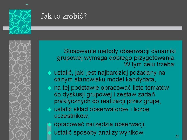 Jak to zrobić? u u u Stosowanie metody obserwacji dynamiki grupowej wymaga dobrego przygotowania.