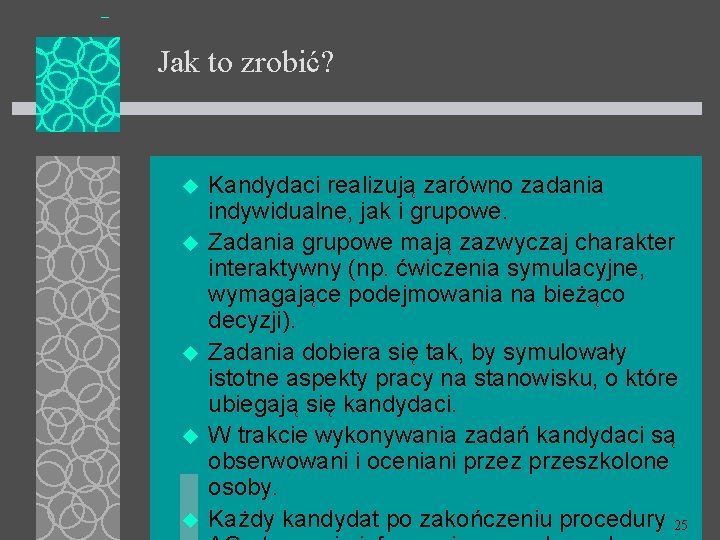 Jak to zrobić? u u u Kandydaci realizują zarówno zadania indywidualne, jak i grupowe.