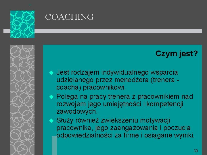 COACHING Czym jest? u u u Jest rodzajem indywidualnego wsparcia udzielanego przez menedżera (trenera