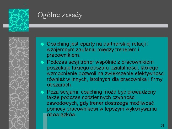 Ogólne zasady u u u Coaching jest oparty na partnerskiej relacji i wzajemnym zaufaniu