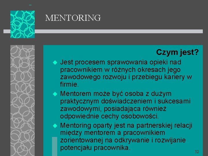 MENTORING Czym jest? u u u Jest procesem sprawowania opieki nad pracownikiem w różnych