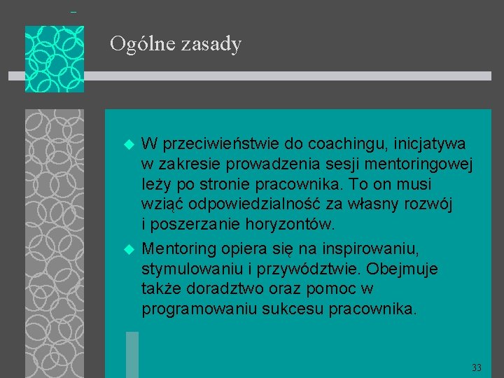 Ogólne zasady u u W przeciwieństwie do coachingu, inicjatywa w zakresie prowadzenia sesji mentoringowej