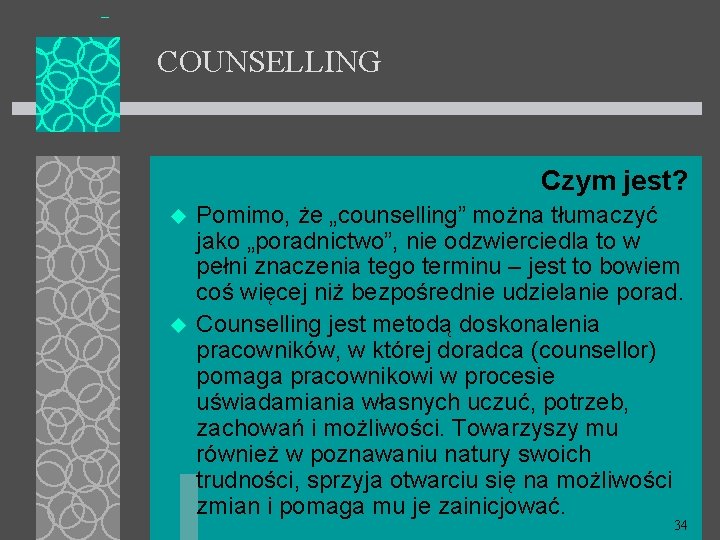 COUNSELLING Czym jest? u u Pomimo, że „counselling” można tłumaczyć jako „poradnictwo”, nie odzwierciedla