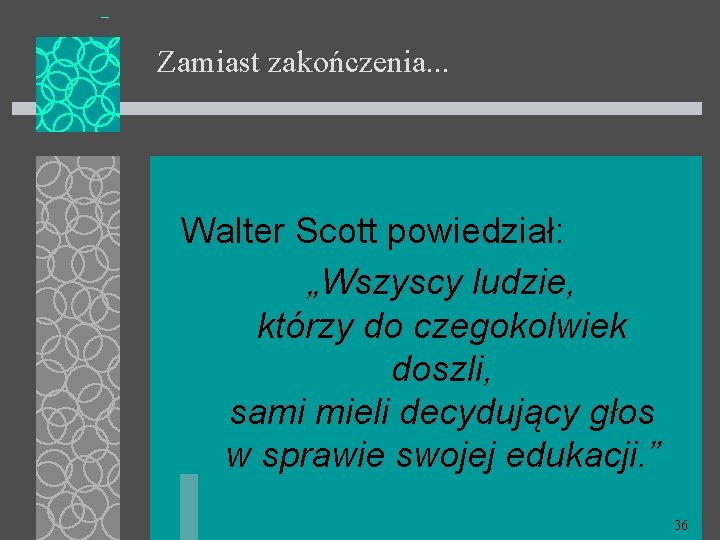 Zamiast zakończenia. . . Walter Scott powiedział: „Wszyscy ludzie, którzy do czegokolwiek doszli, sami