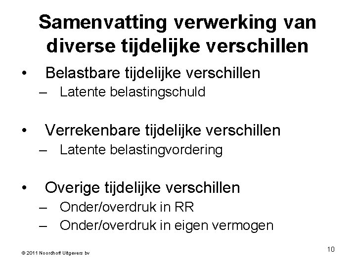 Samenvatting verwerking van diverse tijdelijke verschillen • Belastbare tijdelijke verschillen – Latente belastingschuld •