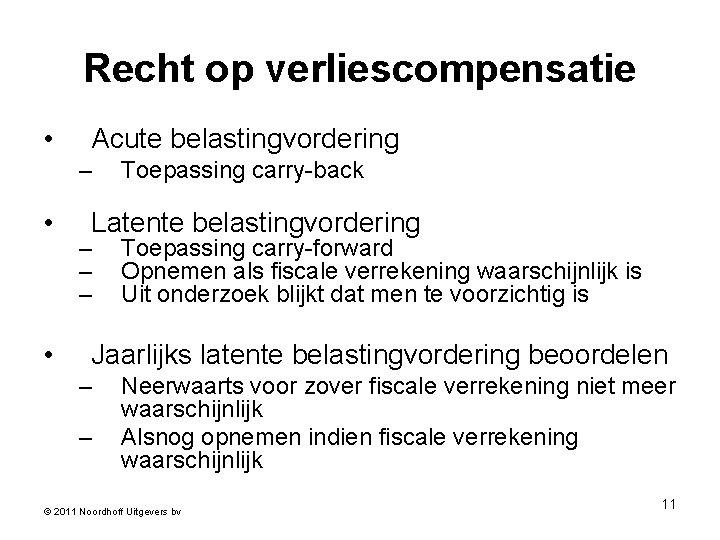 Recht op verliescompensatie • Acute belastingvordering – • • Toepassing carry-back Latente belastingvordering –