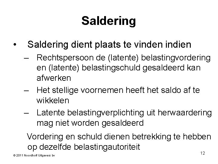 Saldering • Saldering dient plaats te vinden indien – Rechtspersoon de (latente) belastingvordering en