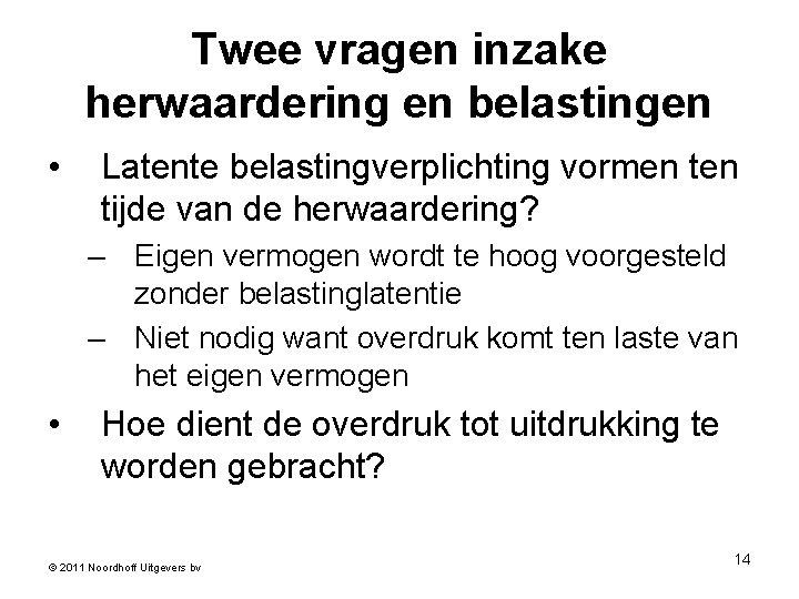 Twee vragen inzake herwaardering en belastingen • Latente belastingverplichting vormen tijde van de herwaardering?