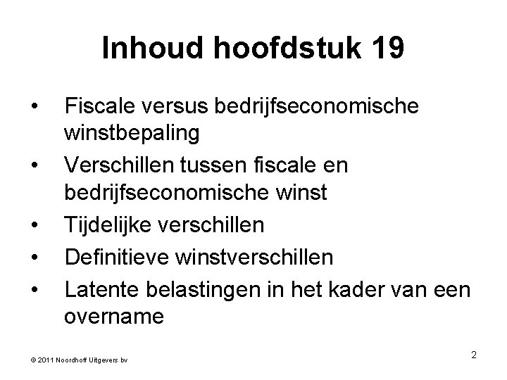 Inhoud hoofdstuk 19 • • • Fiscale versus bedrijfseconomische winstbepaling Verschillen tussen fiscale en