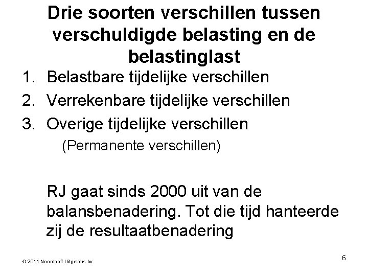 Drie soorten verschillen tussen verschuldigde belasting en de belastinglast 1. Belastbare tijdelijke verschillen 2.