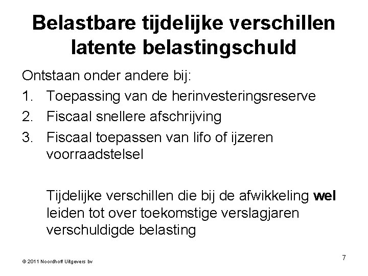 Belastbare tijdelijke verschillen latente belastingschuld Ontstaan onder andere bij: 1. Toepassing van de herinvesteringsreserve