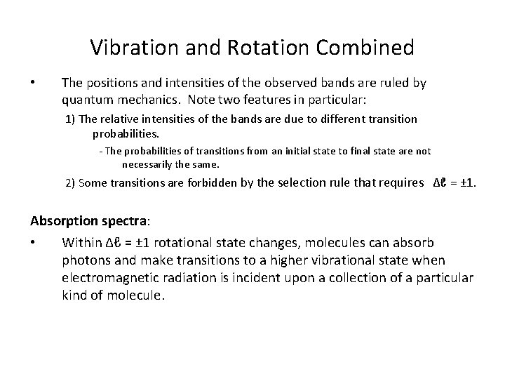 Vibration and Rotation Combined • The positions and intensities of the observed bands are