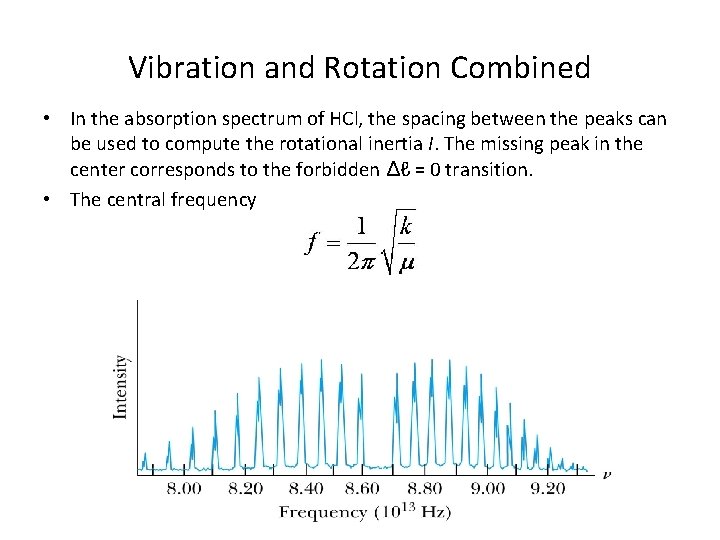 Vibration and Rotation Combined • In the absorption spectrum of HCl, the spacing between