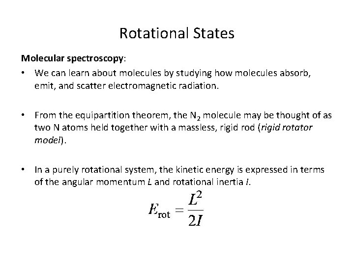 Rotational States Molecular spectroscopy: • We can learn about molecules by studying how molecules