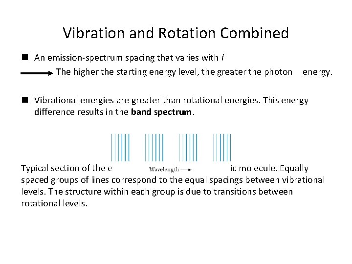 Vibration and Rotation Combined n An emission-spectrum spacing that varies with l The higher