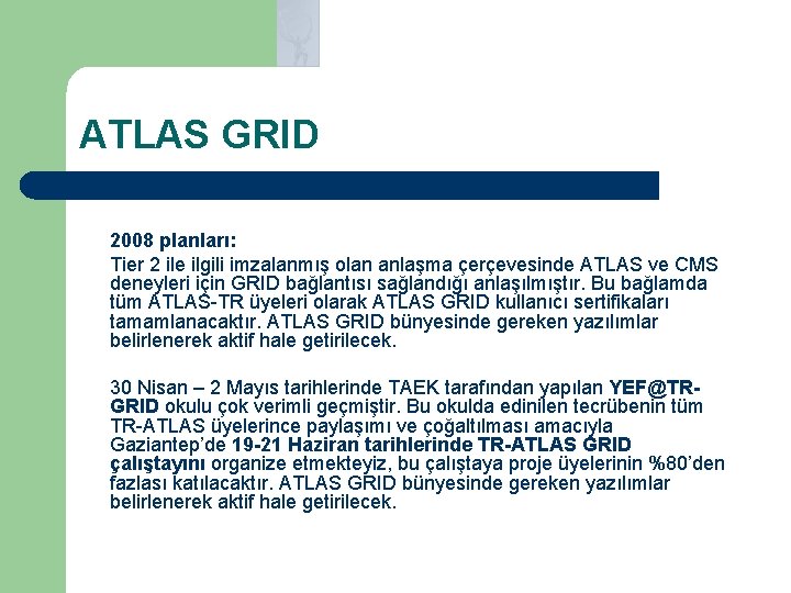 ATLAS GRID 2008 planları: Tier 2 ile ilgili imzalanmış olan anlaşma çerçevesinde ATLAS ve