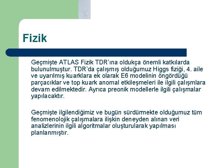 Fizik Geçmişte ATLAS Fizik TDR’ına oldukça önemli katkılarda bulunulmuştur. TDR’da çalışmış olduğumuz Higgs fiziği,