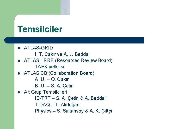 Temsilciler l l ATLAS-GRID I. T. Cakır ve A. J. Beddall ATLAS - RRB