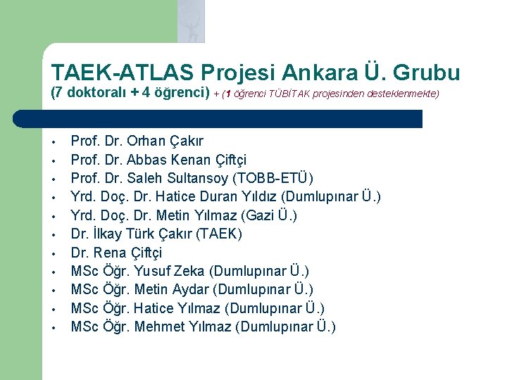 TAEK-ATLAS Projesi Ankara Ü. Grubu (7 doktoralı + 4 öğrenci) + (1 öğrenci TÜBİTAK