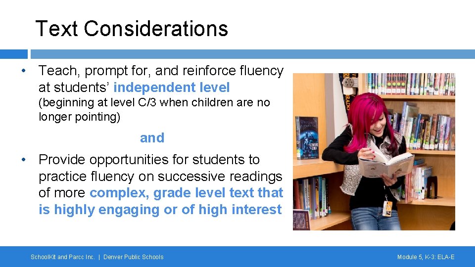 Text Considerations • Teach, prompt for, and reinforce fluency at students’ independent level (beginning