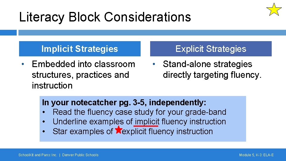 Literacy Block Considerations Implicit Strategies • Embedded into classroom structures, practices and instruction Explicit