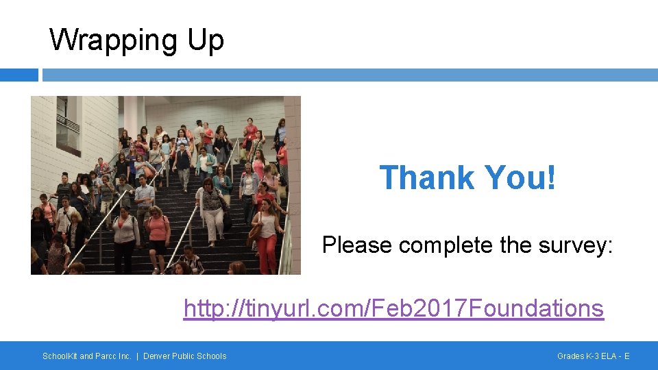 Wrapping Up Thank You! Please complete the survey: http: //tinyurl. com/Feb 2017 Foundations DPS