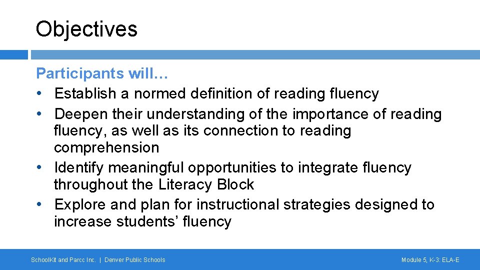 Objectives Participants will… • Establish a normed definition of reading fluency • Deepen their