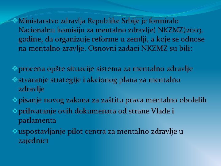 v Ministarstvo zdravlja Republike Srbije je formiralo Nacionalnu komisiju za mentalno zdravlje( NKZMZ)2003. godine,