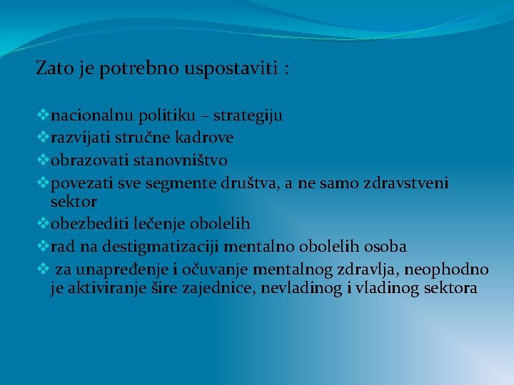 Zato je potrebno uspostaviti : v nacionalnu politiku – strategiju v razvijati stručne kadrove