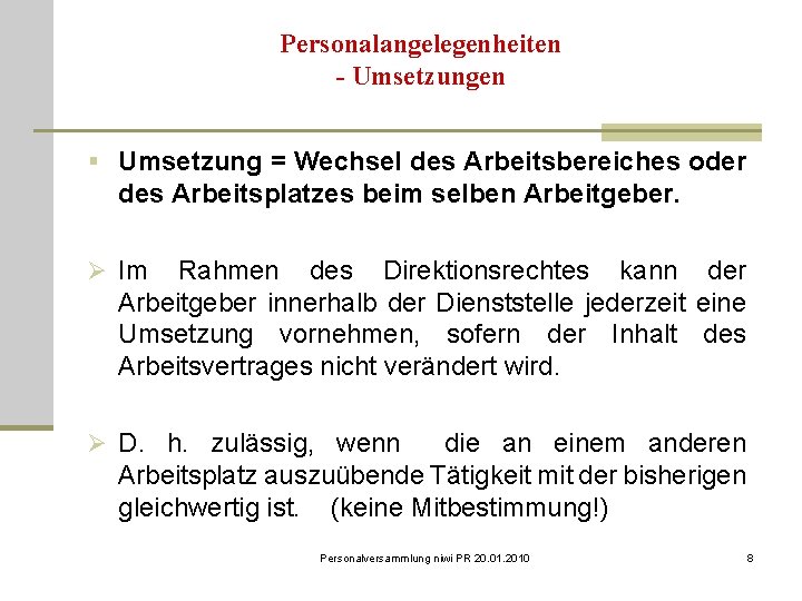 Personalangelegenheiten - Umsetzungen § Umsetzung = Wechsel des Arbeitsbereiches oder des Arbeitsplatzes beim selben