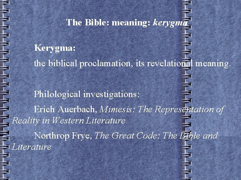The Bible: meaning: kerygma Kerygma: the biblical proclamation, its revelational meaning. Philological investigations: Erich