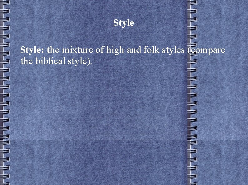 Style: the mixture of high and folk styles (compare the biblical style). 