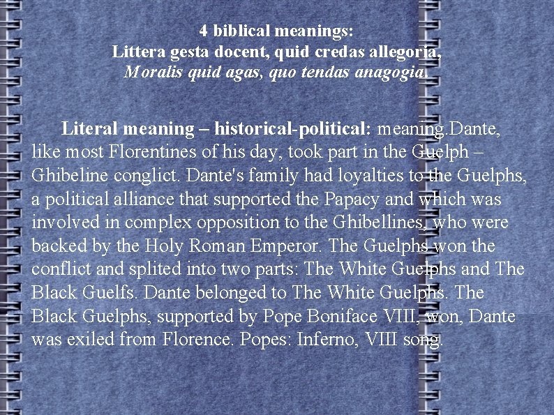 4 biblical meanings: Littera gesta docent, quid credas allegoria, Moralis quid agas, quo tendas