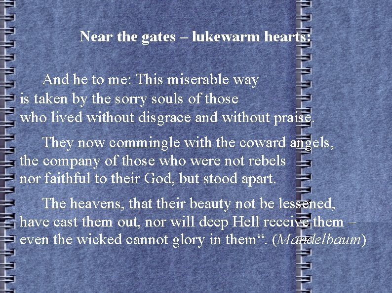 Near the gates – lukewarm hearts: And he to me: This miserable way is