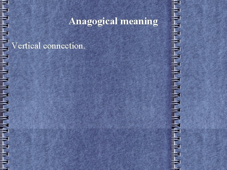 Anagogical meaning Vertical connection. 