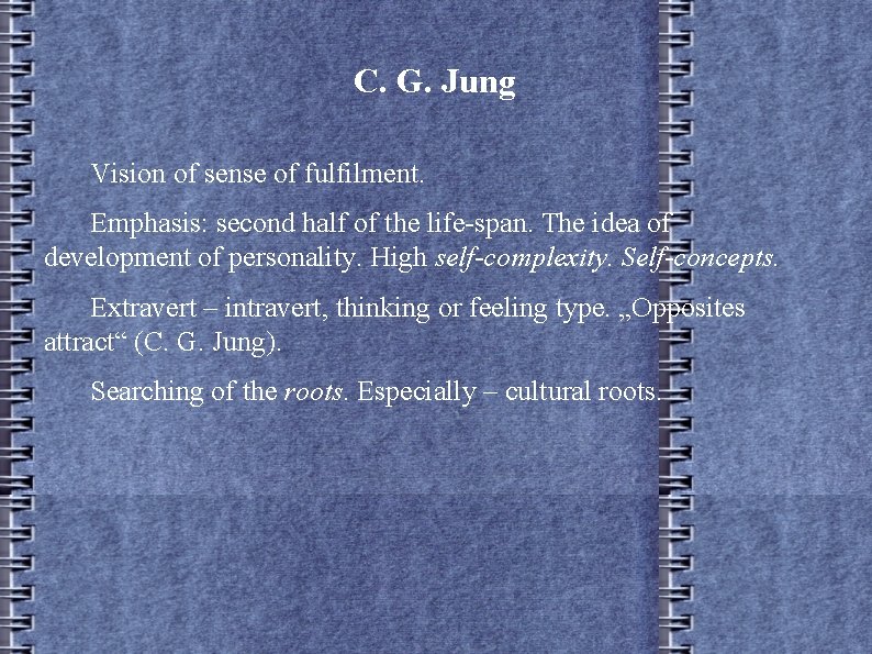 C. G. Jung Vision of sense of fulfilment. Emphasis: second half of the life-span.