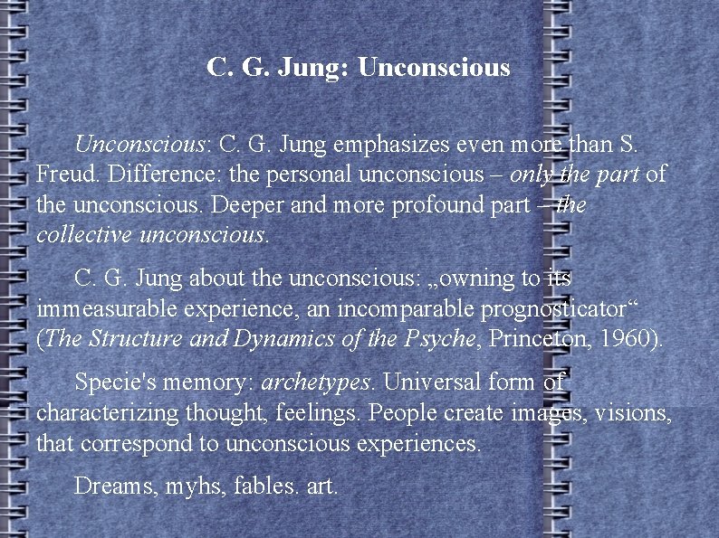 C. G. Jung: Unconscious: C. G. Jung emphasizes even more than S. Freud. Difference: