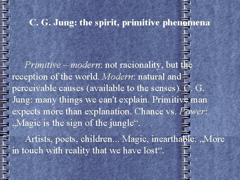 C. G. Jung: the spirit, primitive phenomena Primitive – modern: not racionality, but the