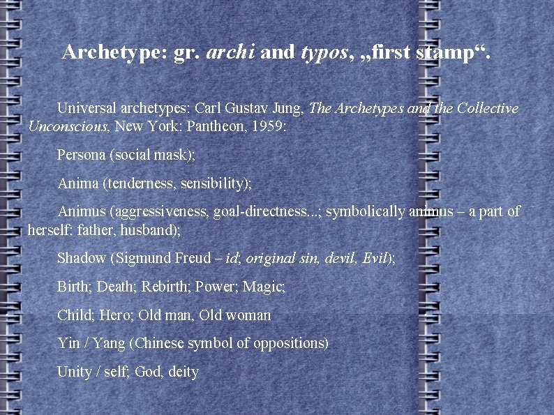 Archetype: gr. archi and typos, „first stamp“. Universal archetypes: Carl Gustav Jung, The Archetypes
