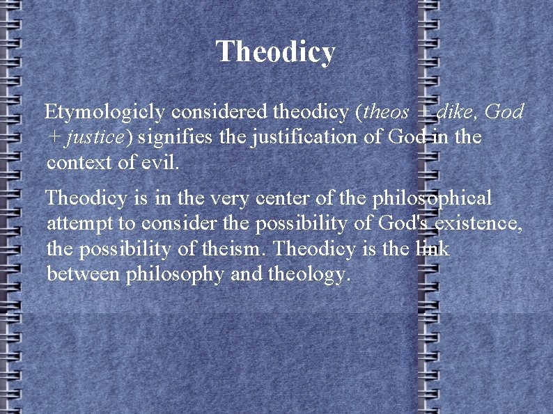 Theodicy Etymologicly considered theodicy (theos + dike, God + justice) signifies the justification of
