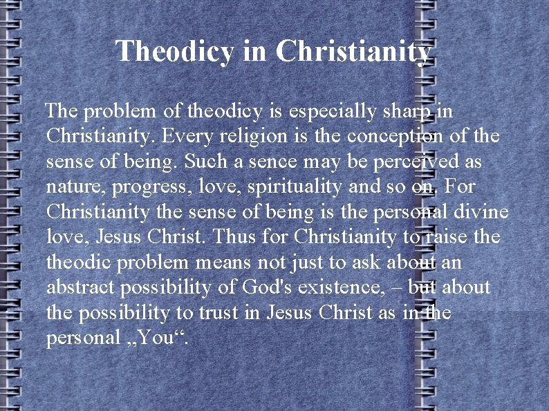 Theodicy in Christianity The problem of theodicy is especially sharp in Christianity. Every religion