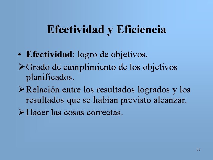 Efectividad y Eficiencia • Efectividad: logro de objetivos. Ø Grado de cumplimiento de los