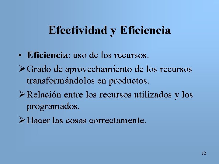 Efectividad y Eficiencia • Eficiencia: uso de los recursos. Ø Grado de aprovechamiento de