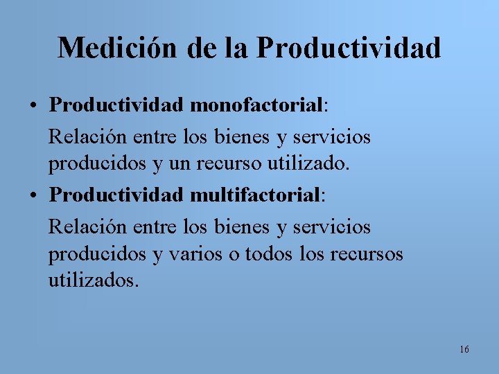 Medición de la Productividad • Productividad monofactorial: Relación entre los bienes y servicios producidos