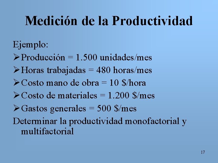Medición de la Productividad Ejemplo: Ø Producción = 1. 500 unidades/mes Ø Horas trabajadas
