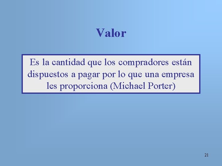 Valor Es la cantidad que los compradores están dispuestos a pagar por lo que