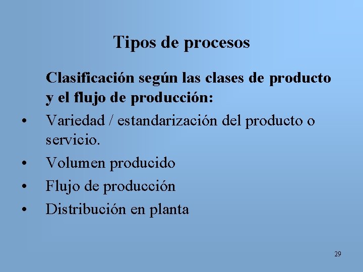 Tipos de procesos • • Clasificación según las clases de producto y el flujo
