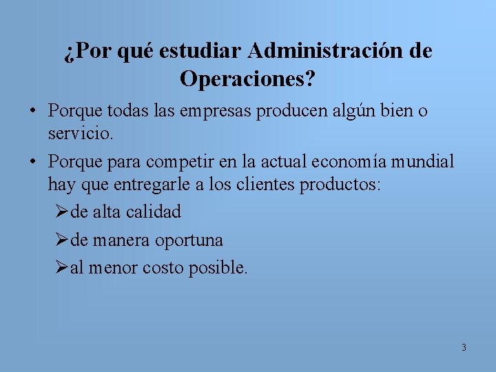 ¿Por qué estudiar Administración de Operaciones? • Porque todas las empresas producen algún bien